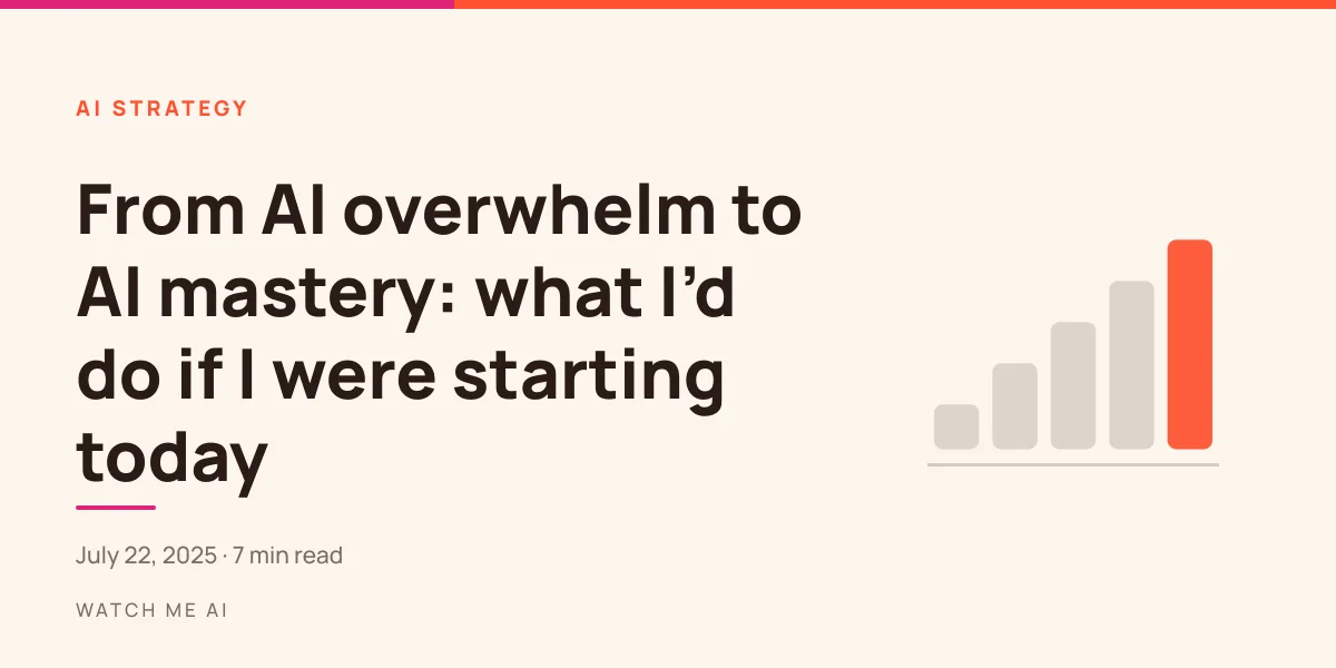 From AI overwhelm to AI mastery: what I’d do if I were starting today, with a steps motif